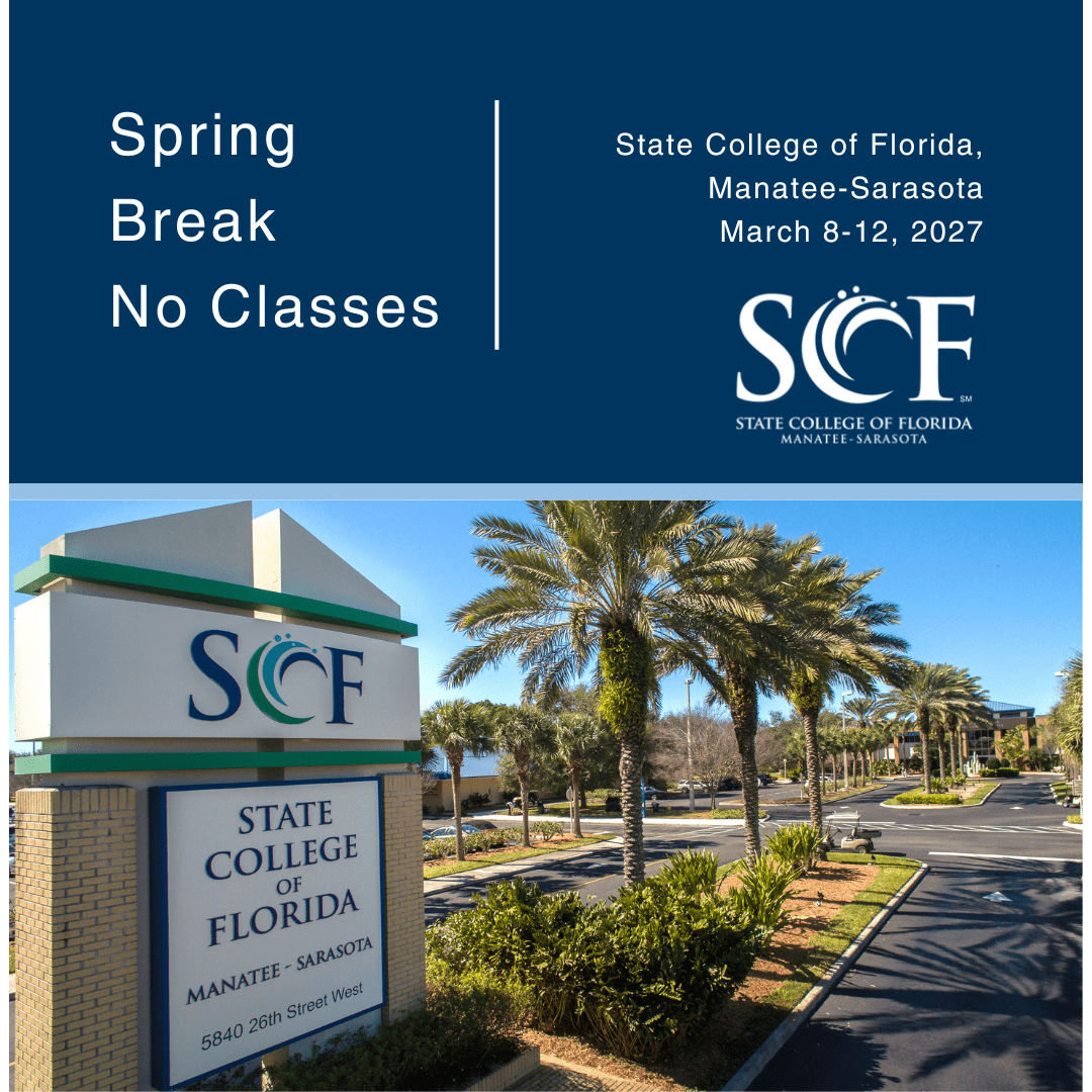 Spring Break No Classes State College of Florida, Manatee-Sarasota March 8, 2027 – March 12, 2027