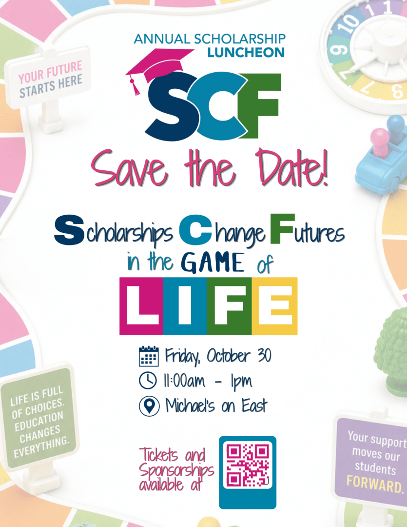 26th Annual SCF Foundation Scholarship Luncheon Scholarships Change Futures in the Game of Life! Friday, October 30, 2026 from 11:00 a.m. to 1:00 a.m. at Michael’s On East in Sarasota. Join us for our 27th Annual SCF Foundation Scholarship Luncheon, a celebration of generosity and achievement. This heartfelt gathering brings together the dedicated donors and remarkable student scholarship recipients whose futures are being shaped through their partnership. Tickets and Registration: https://scf-foundation.org/scholarshipluncheon/