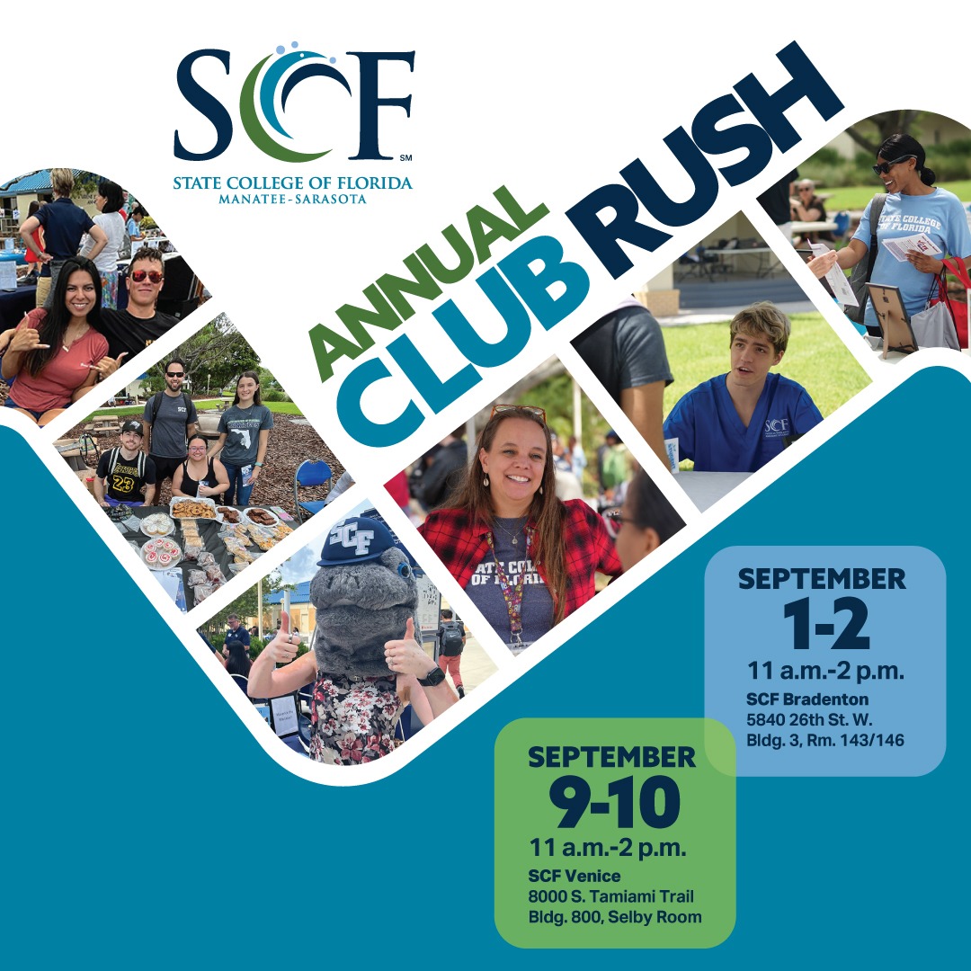 Annual Club Rush Ready to get involved at SCF? Come out to our FREE event! Meet a variety of campus clubs, organizations and honor societies Connect with campus resources Enjoy treats and music Join the fun! Contact the Office of Student Life at StudentLife@SCF.edu SCF Bradenton September 1-2 from 11 a.m. to 2 p.m. SCF Venice September 9-10 from 11 a.m. to 2 p.m.