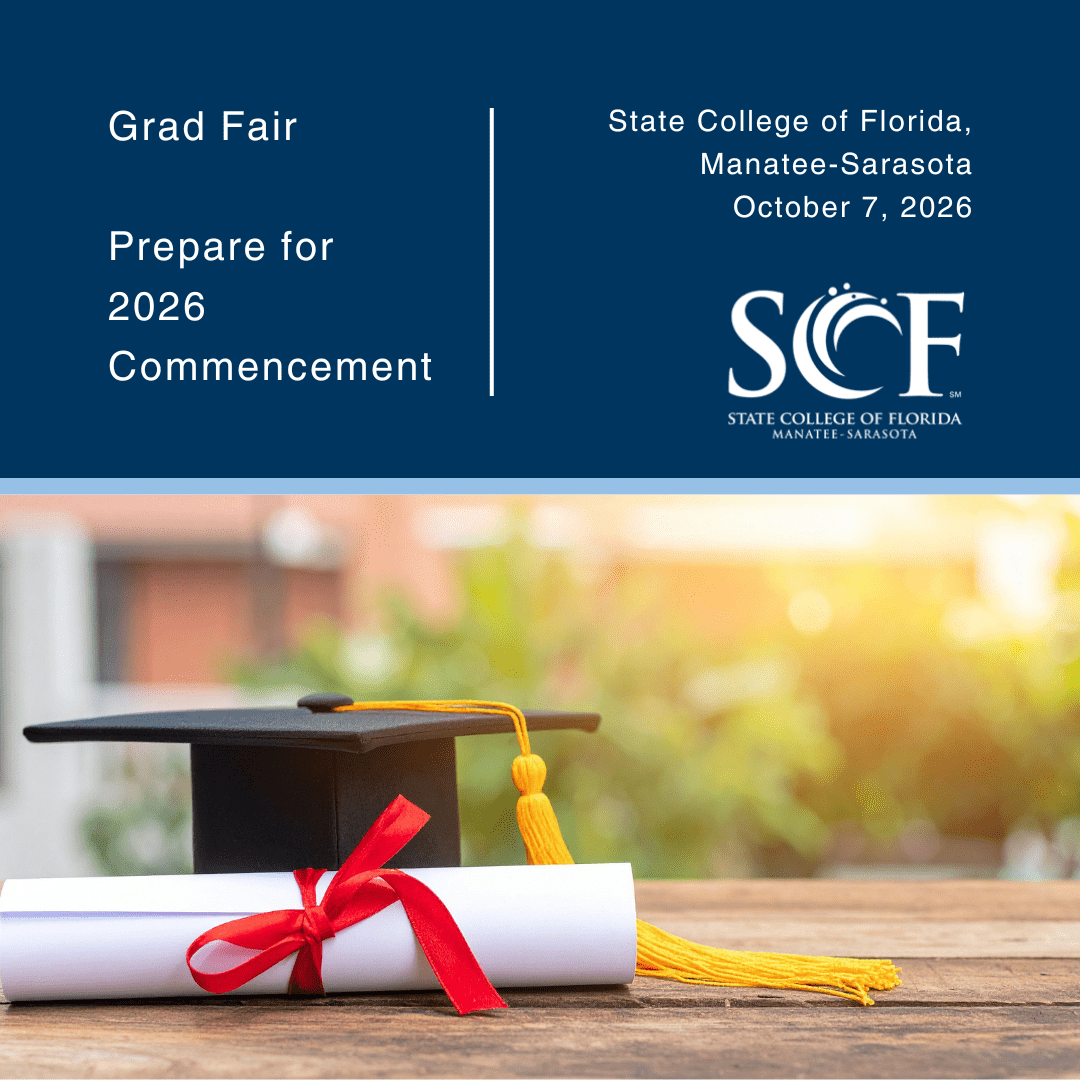 SCF Grad Fair Presented by the State College of Florida, Manatee-Sarasota Wednesday, October 7th from 10:00 a.m. – 12:00 p.m. SCF Bradenton Campus, Student Union, Building 14, 5840 26th St. West SCF is excited to host our Grad Fair—a must-attend event for all graduating students! Whether you're set to graduate this semester or looking ahead to future commencement ceremonies, this event has everything you need to prepare for your big day. From verifying your graduation status to shopping for regalia and connecting with valuable post-graduation resources, the Grad Fair is your all-in-one stop for a seamless commencement experience.