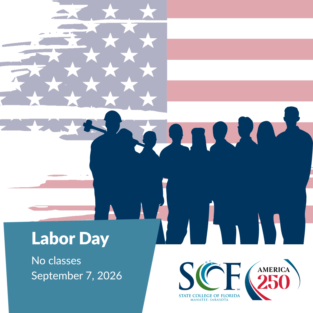 Fall 2026 – Labor Day Holiday – No Classes State College of Florida, Manatee-Sarasota September 7, 2026 In observance of Labor Day, SCF campuses will be closed and no classes will be held on Monday, September 7, 2026. We hope you enjoy the long weekend!