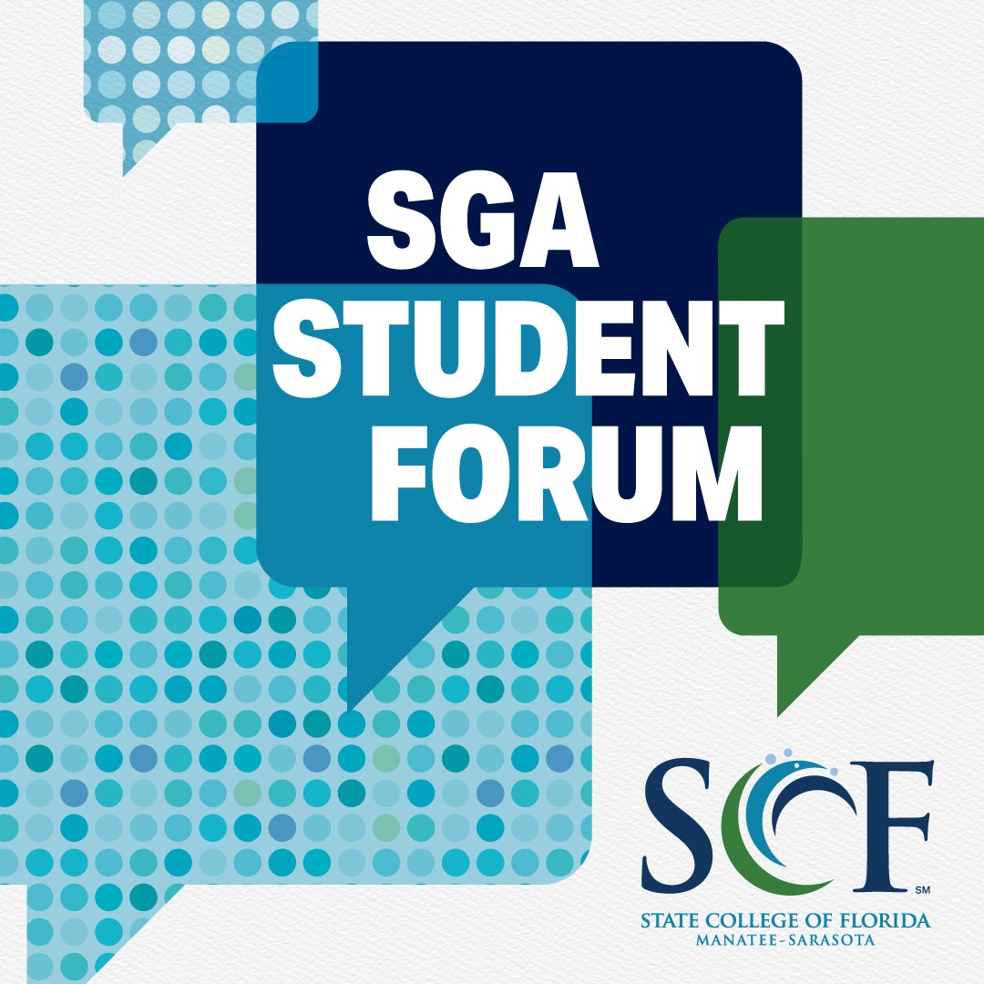 SGA Student Forum Connect with your Student Government Association Join SGA's Student Forum to share your semester experience, hear the latest Student Life updates and enjoy snacks and prizes! SCF Bradenton Student Union, Bldg. 14, Rm. 148, Glass Lounge 5840 26th St. W. Tuesday, Sep. 22, noon-1:30 p.m. SCF Venice Bldg. 800, Selby Room 8000 S. Tamiami Trail Wednesday, Sep. 23, noon-1:30 p.m. SCF Lakewood Ranch CIT Building Rotunda 7131 Professional Pkwy. E.  Thursday, Sep. 24, noon-1:30 p.m.